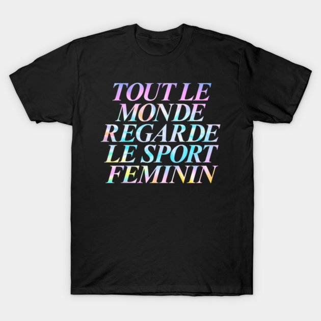 Tie Dye Tout Le Monde Regarde Le Sport Feminin Women T-Shirt