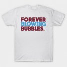 Forever Blowing Bubbles T-Shirt