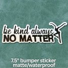 Sticker - Be Kind Always - DMB inspired - 7.5"
