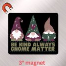 Magnet - Be Kind Gnomes - DMB inspired - 3"