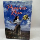 Prairie Rose Susan Kirby 1997 Hardcover Historical Fiction Pre-Owned - Good Prairie Rose Susan Kirby 1997 Hardcover Historical Fiction Pre-Owned - Good
