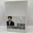 All Too Human Stephanopoulos 1999 Hardcover 1st Edition Biography All Too Human Stephanopoulos 1999 Hardcover 1st Edition Biography