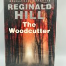 The Woodcutter Reginald Hill 2011 Hardcover First U.S. Edition Mystery Fiction The Woodcutter Reginald Hill 2011 Hardcover First U.S. Edition Mystery Fiction