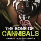 The Sons of Cannibals: and More Tales from Vanuatu Bryan Webb Paperback The Sons of Cannibals: and More Tales from Vanuatu Bryan Webb Paperback