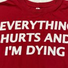 Everything Hurts And Im Dying Graphic T-Shirt Large Red Casual Crewneck Humor