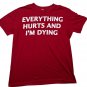 Everything Hurts And Im Dying Graphic T-Shirt Large Red Casual Crewneck Humor