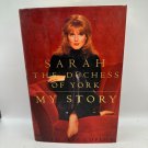 Sarah The Duchess Of York My Story Hardcover Memoir 1996 First Edition Sarah The Duchess Of York My Story Hardcover Memoir 1996 First Edition
