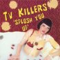 TV Killers "Splosh You UP" 7-inch