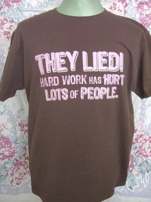 Funny T-Shirt ~ They Lied Hard Work Has Hurt ... Size Medium / Large