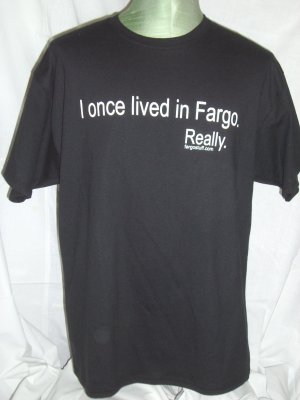 Funny I ONCE LIVED IN FARGO. Really.  Large Black T-Shirt