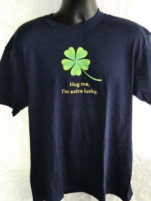 Funny Good Luck T-Shirt ~ Hug me I&acirc;��m Extra Lucky! Size Large or XL