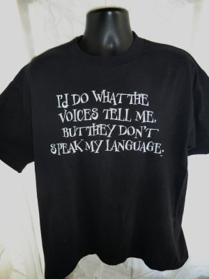 Funny T-Shirt ~ I&acirc;��D DO WHAT THE VOICES TELL ME BUT I DON&acirc;��T SPEAK&acirc;�&brvbar; Size XL