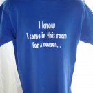 Funny “I KNOW I CAME IN THIS ROOM FOR A REASON” T-Shirt Size Medium