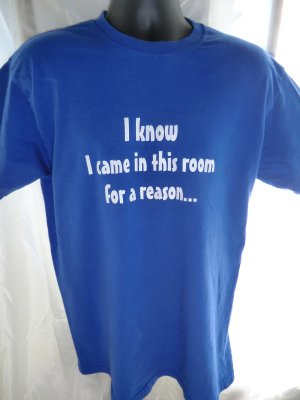 Funny &acirc;��I KNOW I CAME IN THIS ROOM FOR A REASON&acirc;�� T-Shirt Size Medium
