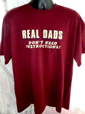 Large T-Shirt for your Father... REAL DADS DON"T NEED INSTRUCTIONS