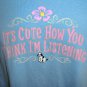 Funny T-Shirt ~ Itâ��s Cute How You Think Iâ��m Listening ~ Size Large