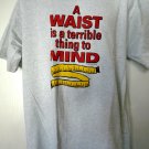 Funny Diet T-Shirt A WAIST is a terrible thing to MIND Size XL