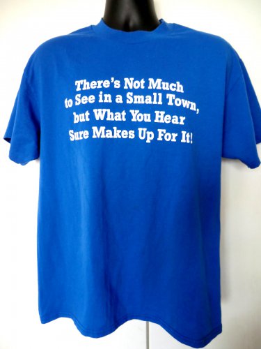 Funny SMALL TOWN T-Shirt Size Large What you hear&acirc;�&brvbar;