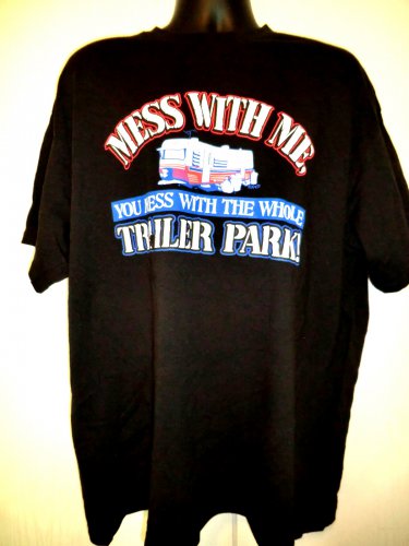 Funny: Mess With Me&acirc;��You Mess With the Whole TRAILER PARK T-Shirt Size XXL