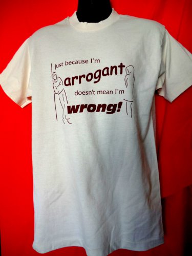 Funny T-Shirt ~ Just because I&acirc;��m arrogant doesn&acirc;��t mean I&acirc;��m wrong~ Size Large