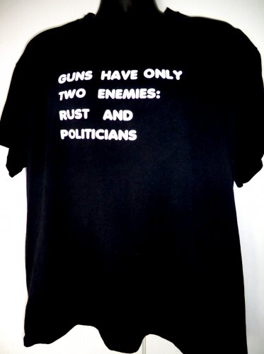 Guns Have Only Two Enemies: Rust and Politicians T-Shirt Size XL