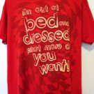 Funny I’m Out Of Bed and Dressed, What More Do You Want! T-Shirt Size XL