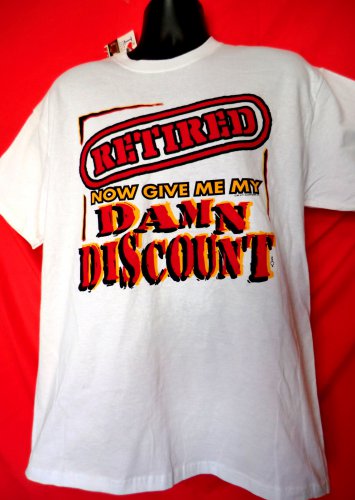 Funny Retired T-Shirt Size Large  Now Give Me My Damn Discount NWT