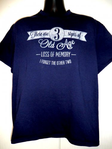 Funny Old Age T-Shirt Size XL ~ There are 3 Signs of Old Age Loss of Memory