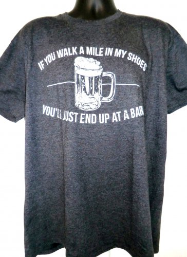 Funny Wisconsin Drinking T-Shirt Size XL Walk a mile in my shoes You&acirc;��ll just end up at a bar