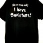 Don’t Scare Easily… I Have Daughters! T-Shirt Size XXL