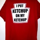 I Put Ketchup On My Ketchup T-Shirt Size XL
