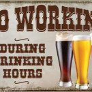 NO WORKING during drinking hours FUNNY STATEMENT POSTER beer bars 20x30 GEM NO WORKING during drinking hours FUNNY STATEMENT POSTER beer bars 20x30 GEM