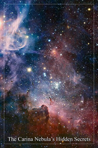 the Carina nebula's HIDDEN SECRETS Hubble SPACE IMAGE poster 20x30 STARS