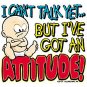 I cant talk yet but I've got an Attitude.. Kids Tshirt