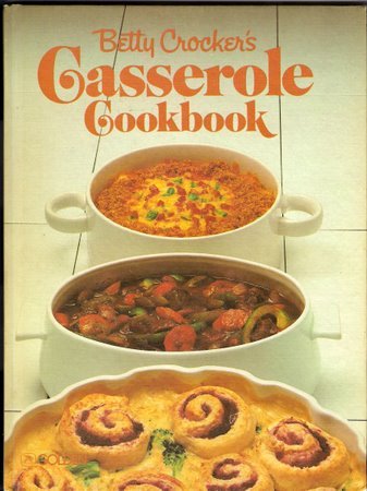 Betty Crocker's Casserole Cookbook Over 125 Recipes 1981 Hardcover