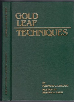 Gold Leaf Techniques Raymond J Leblanc Arthur O Sarti Gold Leafing Gilding for Sign Painting