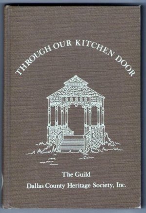 Through Our Kitchen Door Cookbook The Guild Dallas County Heritage Society Cook Book