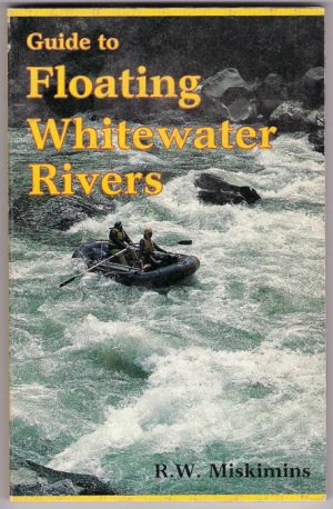 Guide to Floating Whitewater Rivers RW Miskimins Skills Techniques Safety
