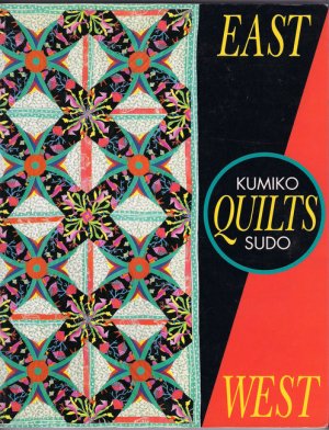 East Quilts West Kumiko Sudo Japanese American Quilting 53 Designs to Inspire and Delight Softcover