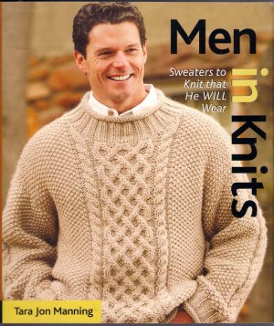 Men in Knits Sweaters Knitting that He WILL Wear Tara Jon Manning Book