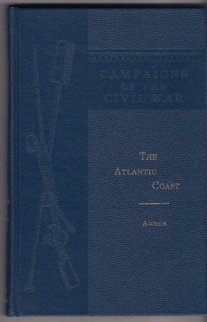 The Atlantic Coast Daniel Ammen Campaigns of the Civil War Broadfoot Publishing Reprint 1989