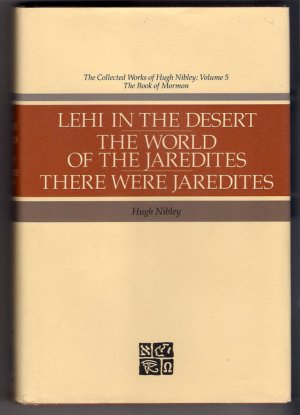 Hugh Nibley Collected Works Lehi in the Desert The World of the Jaredites There Were Jaredites