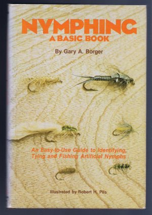 Nymphing An Easy-to-Use Guide to Identifying Tying and Fishing Artificial Nymphs Hardcover Borger