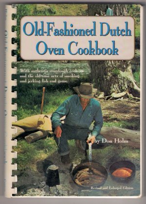 Old-Fashioned Dutch Oven Cookbook Don Holm Authentic Sourdough Cookery Smoking Jerking Fish Game