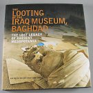The Looting of the Iraq Museum Baghdad The Lost Legacy of Ancient Mesopotamia 2005 Hardcover