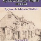 Home Scenes and Family Sketches: My Life in Staunton, Virginia, 1823-1864 by Joseph A. Waddell