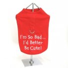 Im So Bad.. I Better Be Cute  Harness-T XLarge Dog Shirt