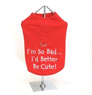 Im So Bad.. I Better Be Cute  Harness-T XLarge Dog Shirt