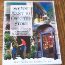 SO YOU WANT TO OWN THE STORE Secrets To Running A Successful Retail Operation Mort Brown Business