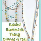 Beaded Bookmark Thong #08 Orange & Teal 16 inches ~Pretty~